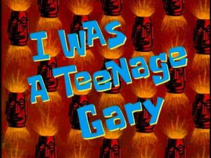 I Was a Teenage Gary.jpg