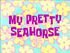 My Pretty Seahorse.jpg