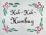Huh huh humbug