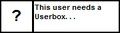 Userbox- Needs Userbox.png