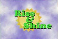 Rise & Shine