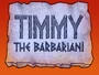 Titlecard-Timmy the Barbarian