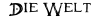 Die Welt