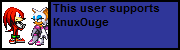 Userbox- Support KnuxOuge.png (1 KB) Userbox- Support KnuxOuge