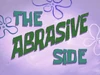 The Abrasive Side