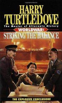 Striking the Balance (Worldwar Series, Volume 4) Harry Turtledove