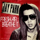 Jay Park - Fresh Air Breathe It