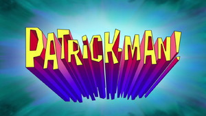 300px-S09E02A-Patrick-Man%21-Titlecard.PNG