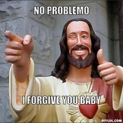 Jesus-says-meme-generator-no-problemo-i-forgive-you-baby-6f1da4