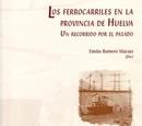 Los ferrocarriles en la provincia de Huelva (libro, 2006)