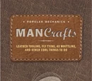 Man Crafts: Leather Tooling, Fly Tying, Ax Whittling, and Other Cool Things to Do
