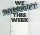 We Interrupt This Week