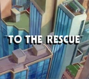 To the Rescue