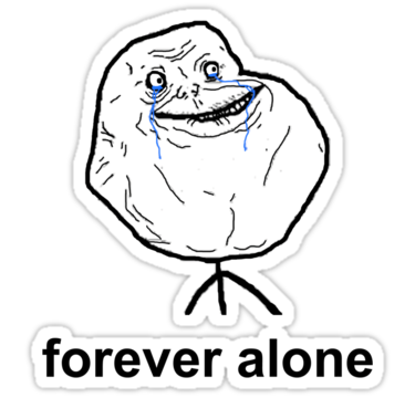 [Image: Foreveralone.png]