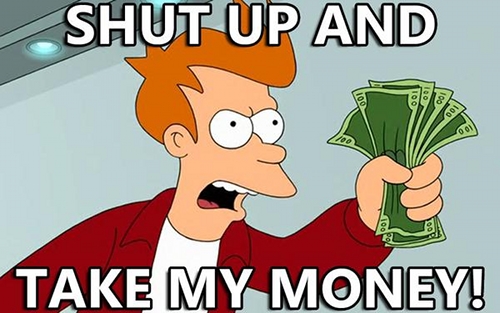 http://images3.wikia.nocookie.net/leagueoflegends/images/6/66/Iffem_shut-up-and-take-my-money.jpg