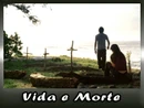 Vida e Morte