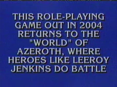 Jeopardy! clue on November 16, 2005 mentioning Leeroy Jenkins.